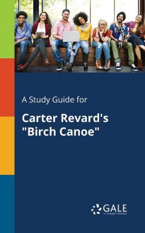 Cengage Learning Gale A Study Guide for Carter Revard.s "Birch Canoe"