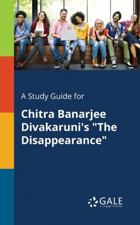 Cengage Learning Gale A Study Guide for Chitra Banarjee Divakaruni.s "The Disappearance"