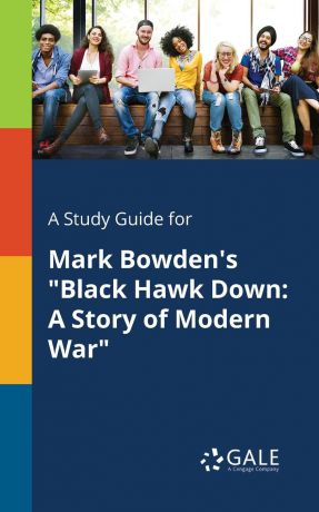 Cengage Learning Gale A Study Guide for Mark Bowden.s "Black Hawk Down. A Story of Modern War"
