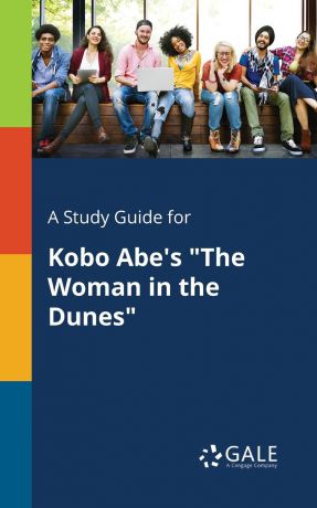 Cengage Learning Gale A Study Guide for Kobo Abe.s "The Woman in the Dunes"