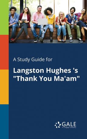 Cengage Learning Gale A Study Guide for Langston Hughes .s "Thank You Ma.am"