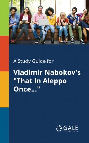 Cengage Learning Gale A Study Guide for Vladimir Nabokov.s "That In Aleppo Once..."