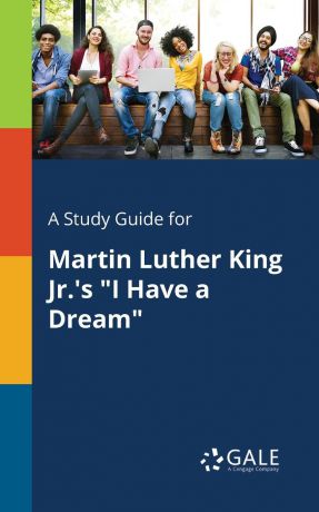 Cengage Learning Gale A Study Guide for Martin Luther King Jr..s "I Have a Dream"