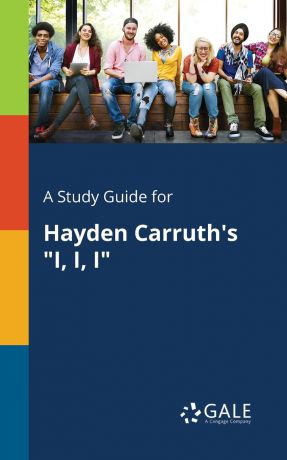 Cengage Learning Gale A Study Guide for Hayden Carruth.s "I, I, I"