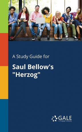 Cengage Learning Gale A Study Guide for Saul Bellow.s "Herzog"