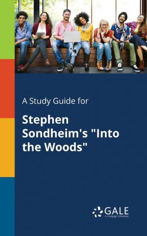 Cengage Learning Gale A Study Guide for Stephen Sondheim.s "Into the Woods"
