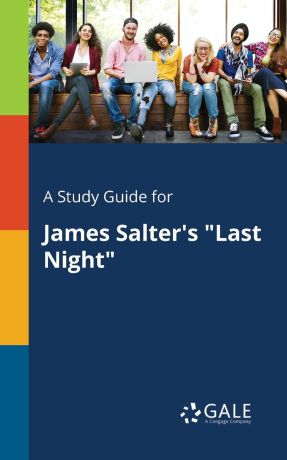 Cengage Learning Gale A Study Guide for James Salter.s "Last Night"