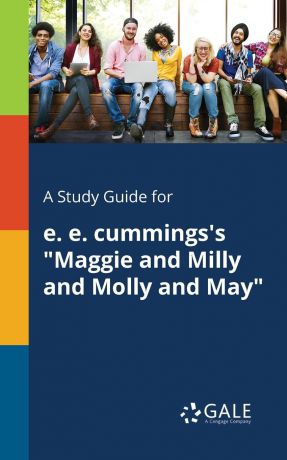 Cengage Learning Gale A Study Guide for E. E. Cummings.s "Maggie and Milly and Molly and May"