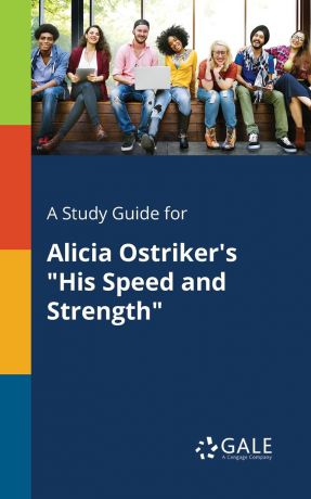 Cengage Learning Gale A Study Guide for Alicia Ostriker.s "His Speed and Strength"