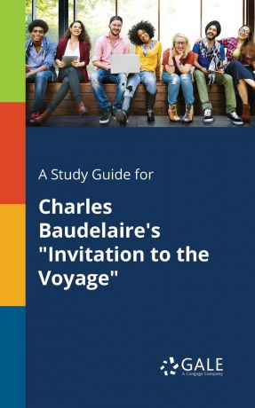 Cengage Learning Gale A Study Guide for Charles Baudelaire.s "Invitation to the Voyage"