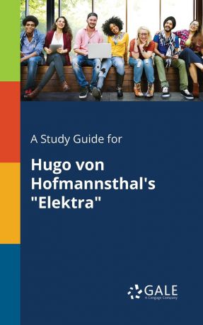 Cengage Learning Gale A Study Guide for Hugo Von Hofmannsthal.s "Elektra"