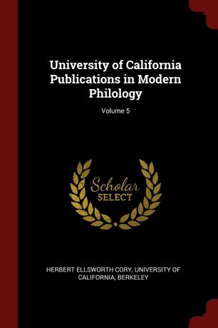 Herbert Ellsworth Cory University of California Publications in Modern Philology; Volume 5