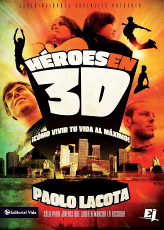 Paolo Lacota Heroes en 3D. Como vivir tu vida al maximo