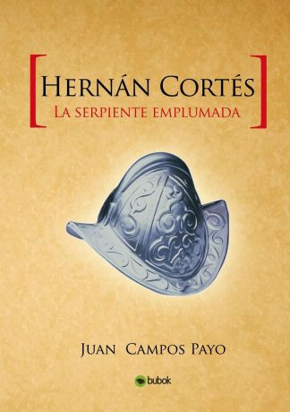 Juan Payo Campos Hernan Cortes y la Serpiente emplumada