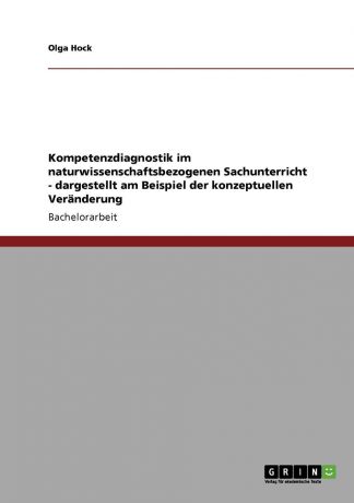 Olga Hock Kompetenzdiagnostik Im Naturwissenschaftsbezogenen Sachunterricht - Dargestellt Am Beispiel Der Konzeptuellen Veranderung