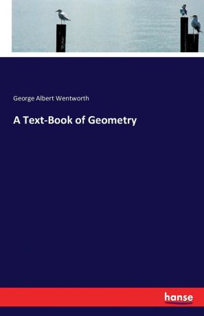 George Albert Wentworth A Text-Book of Geometry