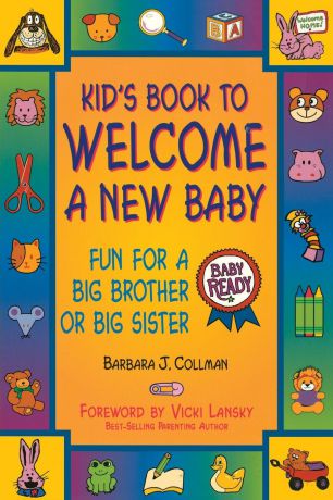 Barbara J. Collman, Vicki Lansky Kid.s Book to Welcome a New Baby. Fun Things to Do and Learn for a Big Brother or Sister