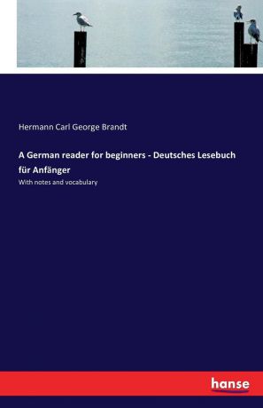 Hermann Carl George Brandt A German reader for beginners - Deutsches Lesebuch fur Anfanger