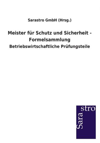 Sarastro GmbH (Hrsg.) Meister fur Schutz und Sicherheit - Formelsammlung