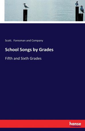 Scott. Foresman and Company School Songs by Grades