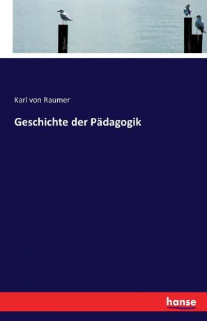 Karl von Raumer Geschichte der Padagogik