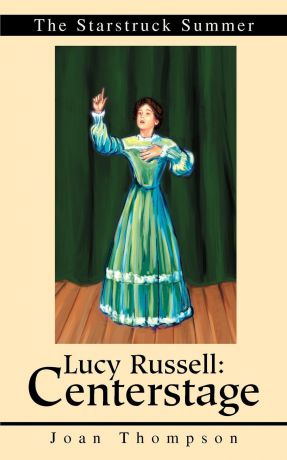 Joan R. Thompson Lucy Russell. Centerstage:The Starstruck Summer