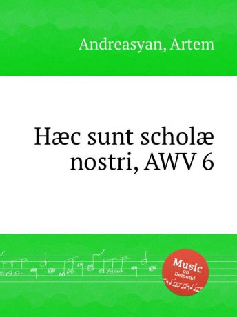 A. Andreasyan Hæc sunt scholæ nostri, AWV 6