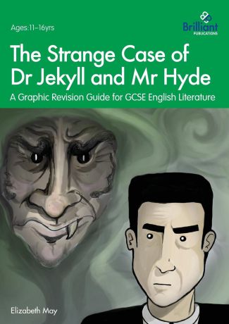 Elizabeth May The Strange Case of Dr Jekyll and Mr Hyde. A Graphic Revision Guide for GCSE English Literature