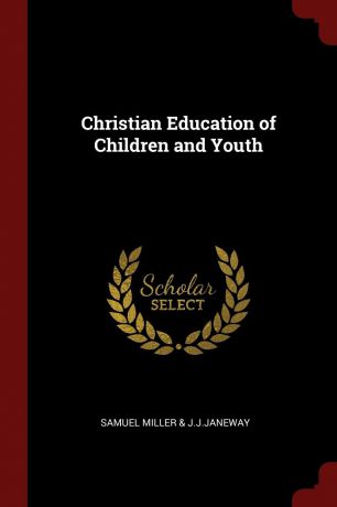 Samuel Miller & J.J.Janeway Christian Education of Children and Youth