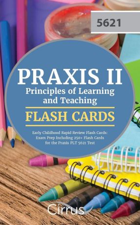 Praxis 5621 Exam Prep Team, Cirrus Test Prep Praxis II Principles of Learning and Teaching Early Childhood Rapid Review Flash Cards. Exam Prep Including 250. Flash Cards for the Praxis PLT 5621 Test