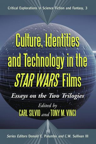 Culture, Identities and Technology in the Star Wars Films. Essays on the Two Trilogies