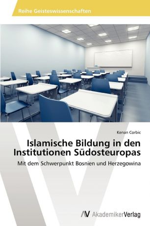 Corbic Kenan Islamische Bildung in den Institutionen Sudosteuropas