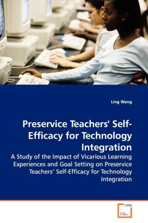 Ling Wang Preservice Teachers. Self-Efficacy for Technology Integration