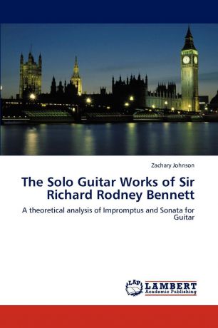 Zachary Johnson The Solo Guitar Works of Sir Richard Rodney Bennett
