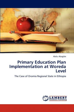 Abdu Abagibe Primary Education Plan Implementation at Woreda Level