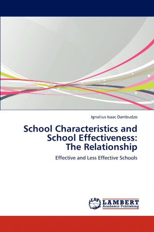 Ignatius Isaac Dambudzo School Characteristics and School Effectiveness. The Relationship