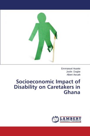 Asante Emmanuel, Dogbe Joslin, Awuah Albert Socioeconomic Impact of Disability on Caretakers in Ghana