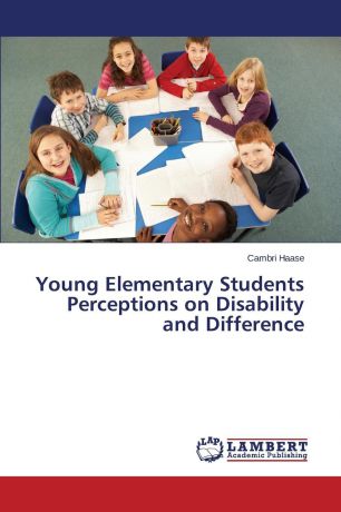 Haase Cambri Young Elementary Students Perceptions on Disability and Difference