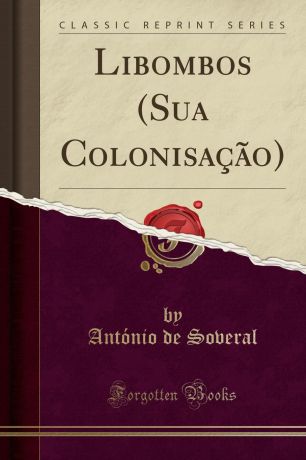 António de Soveral Libombos (Sua Colonisacao) (Classic Reprint)