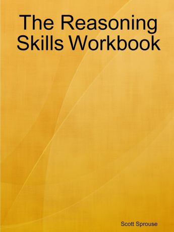 Scott Sprouse The Reasoning Skills Workbook