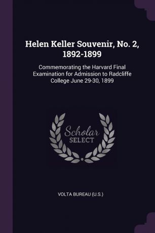 Helen Keller Souvenir, No. 2, 1892-1899. Commemorating the Harvard Final Examination for Admission to Radcliffe College June 29-30, 1899