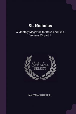 Mary Mapes Dodge St. Nicholas. A Monthly Magazine for Boys and Girls, Volume 33, part 1