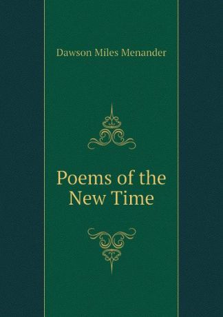 Dawson Miles Menander Poems of the New Time