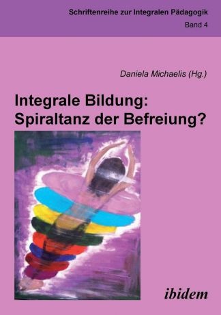 Anja Theresa Burghardt, Michaela Scheucher Integrale Bildung. Spiraltanz der Befreiung..
