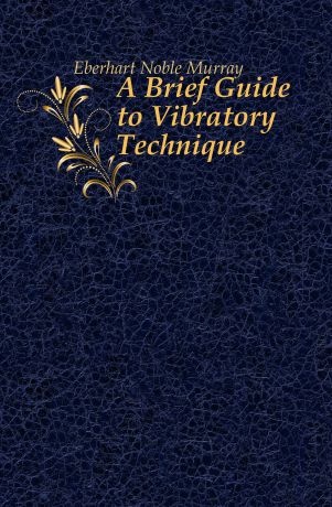 Eberhart Noble Murray A Brief Guide to Vibratory Technique