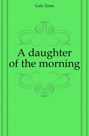Gale Zona A daughter of the morning