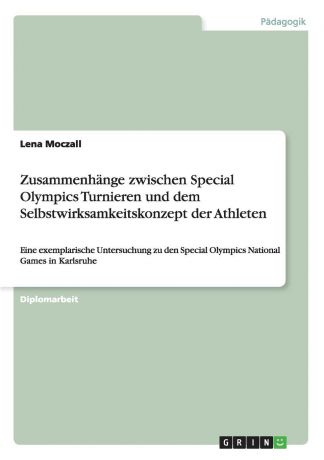 Lena Moczall Zusammenhange zwischen Special Olympics Turnieren und dem Selbstwirksamkeitskonzept der Athleten
