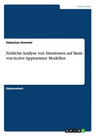 Sebastian Hommel Zeitliche Analyse von Emotionen auf Basis von Active Appearance Modellen