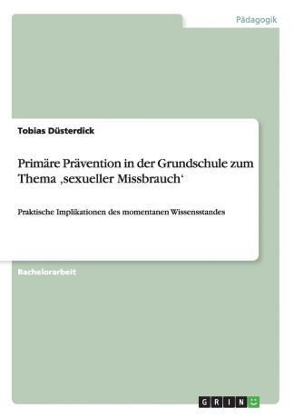 Tobias Düsterdick Primare Pravention in der Grundschule zum Thema .sexueller Missbrauch.