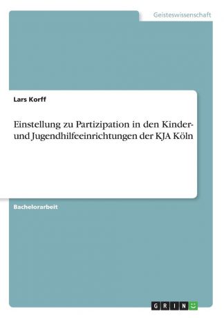 Lars Korff Einstellung zu Partizipation in den Kinder- und Jugendhilfeeinrichtungen der KJA Koln